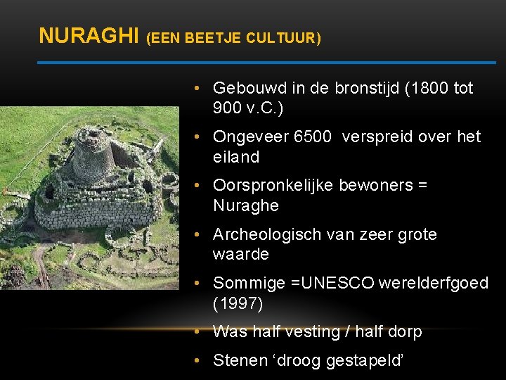 NURAGHI (EEN BEETJE CULTUUR) • Gebouwd in de bronstijd (1800 tot 900 v. C.