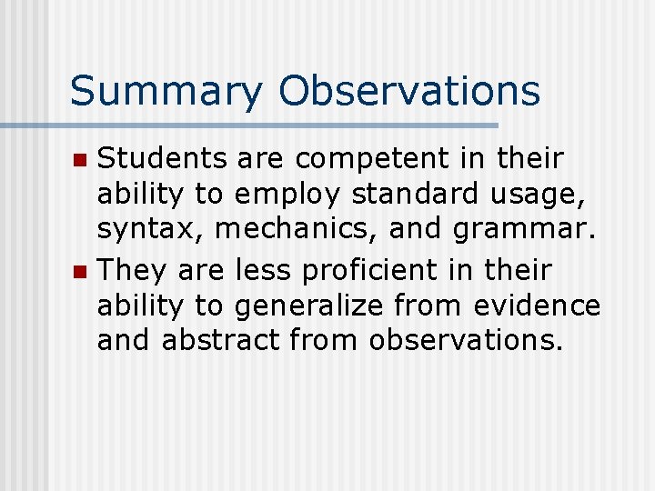Summary Observations Students are competent in their ability to employ standard usage, syntax, mechanics,