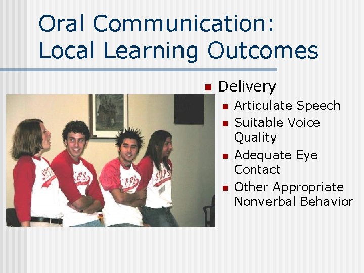 Oral Communication: Local Learning Outcomes n Delivery n n Articulate Speech Suitable Voice Quality