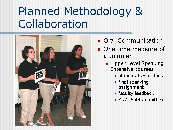 Planned Methodology & Collaboration n n Oral Communication: One time measure of attainment n