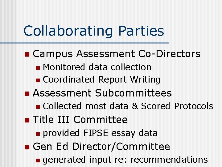 Collaborating Parties n Campus Assessment Co-Directors Monitored data collection n Coordinated Report Writing n