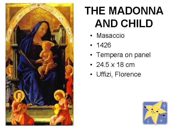 THE MADONNA AND CHILD • • • Masaccio 1426 Tempera on panel 24. 5