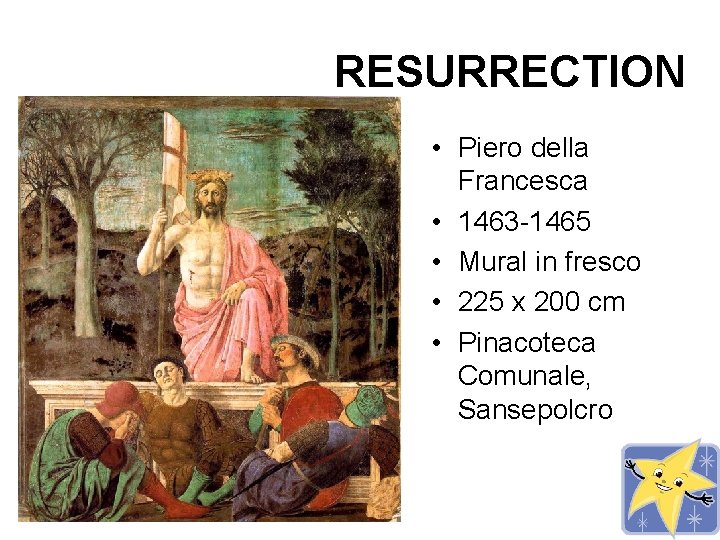 RESURRECTION • Piero della Francesca • 1463 -1465 • Mural in fresco • 225