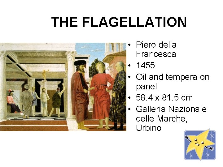 THE FLAGELLATION • Piero della Francesca • 1455 • Oil and tempera on panel