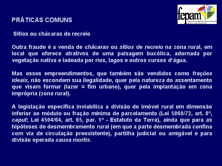 PRÁTICAS COMUNS Sítios ou chácaras de recreio Outra fraude é a venda de chácaras