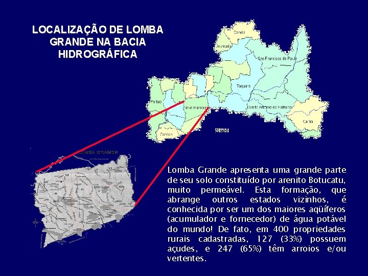 LOCALIZAÇÃO DE LOMBA GRANDE NA BACIA HIDROGRÁFICA Lomba Grande apresenta uma grande parte de