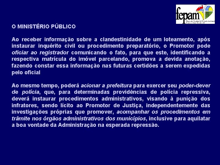 O MINISTÉRIO PÚBLICO Ao receber informação sobre a clandestinidade de um loteamento, após instaurar