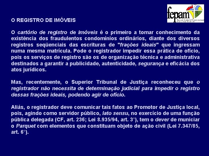 O REGISTRO DE IMÓVEIS O cartório de registro de imóveis é o primeiro a