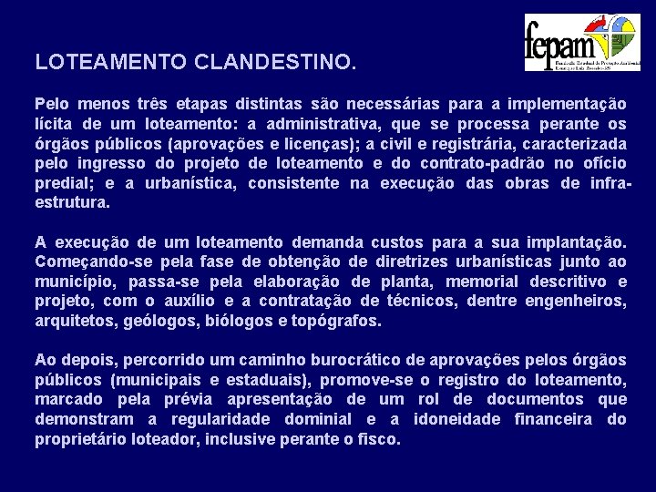 LOTEAMENTO CLANDESTINO. Pelo menos três etapas distintas são necessárias para a implementação lícita de