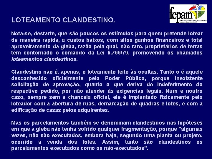 LOTEAMENTO CLANDESTINO. Nota-se, destarte, que são poucos os estímulos para quem pretende lotear de