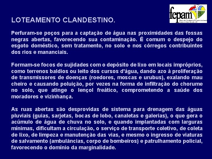 LOTEAMENTO CLANDESTINO. Perfuram-se poços para a captação de água nas proximidades das fossas negras