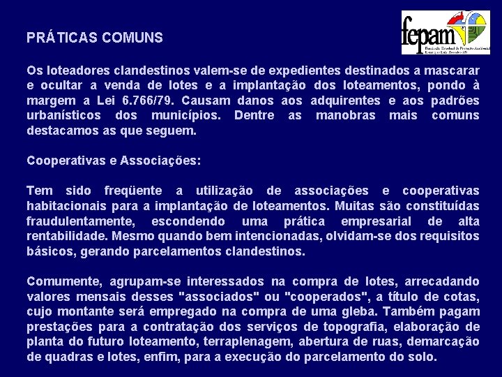 PRÁTICAS COMUNS Os loteadores clandestinos valem-se de expedientes destinados a mascarar e ocultar a