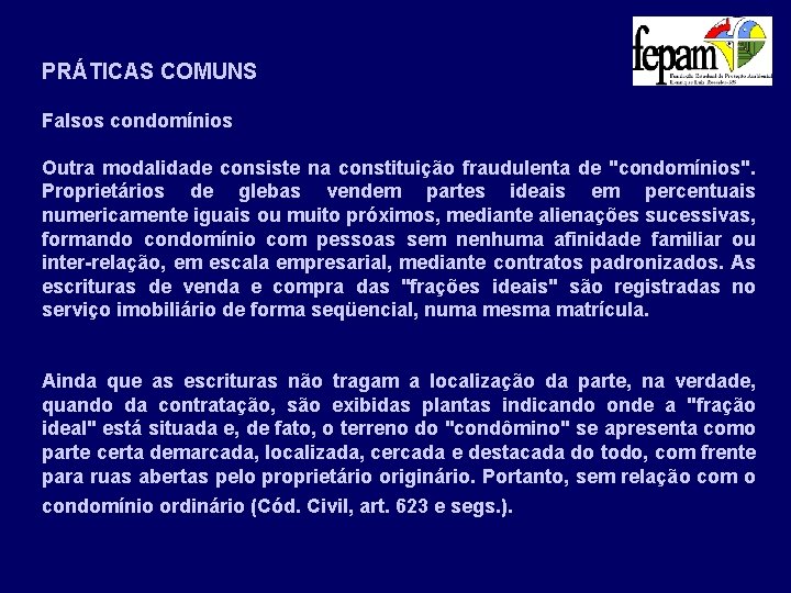 PRÁTICAS COMUNS Falsos condomínios Outra modalidade consiste na constituição fraudulenta de "condomínios". Proprietários de