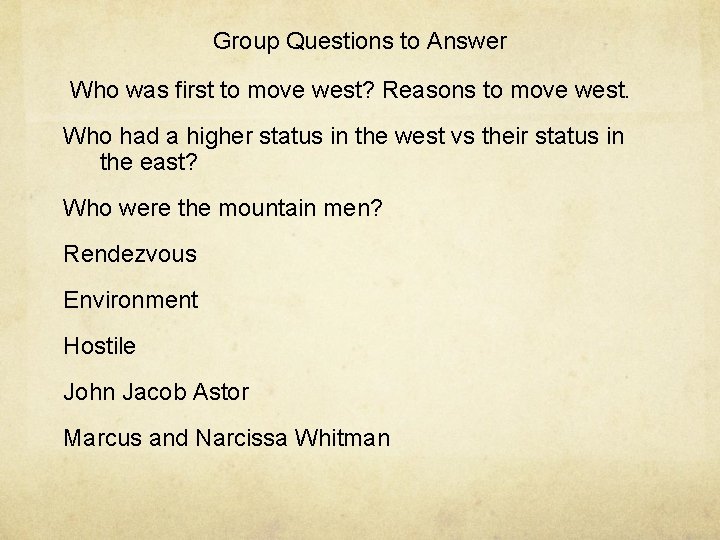 Group Questions to Answer Who was first to move west? Reasons to move west.