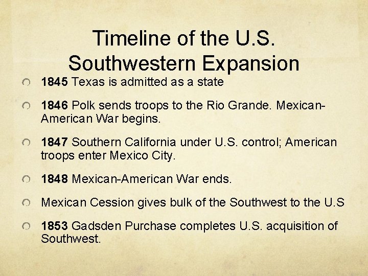 Timeline of the U. S. Southwestern Expansion 1845 Texas is admitted as a state