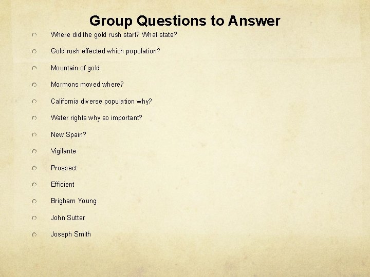 Group Questions to Answer Where did the gold rush start? What state? Gold rush