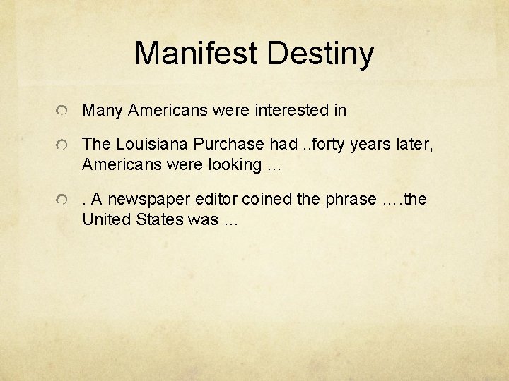 Manifest Destiny Many Americans were interested in The Louisiana Purchase had. . forty years