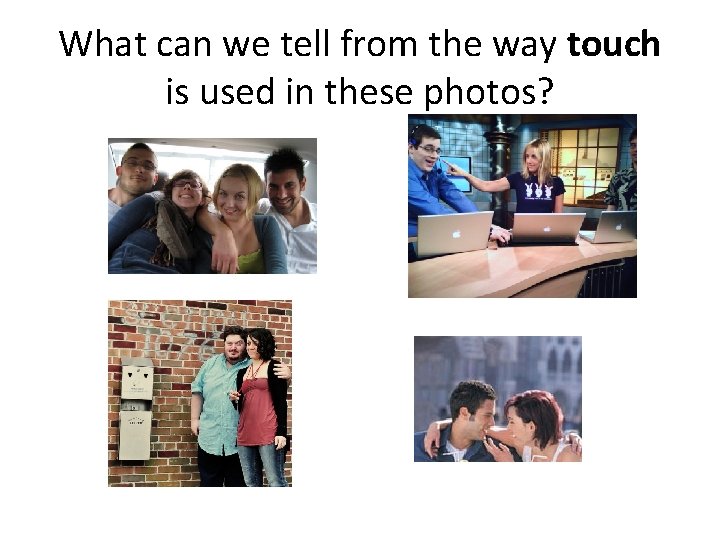 What can we tell from the way touch is used in these photos? 