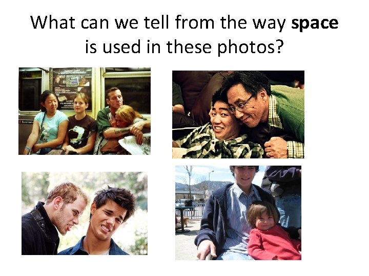 What can we tell from the way space is used in these photos? 