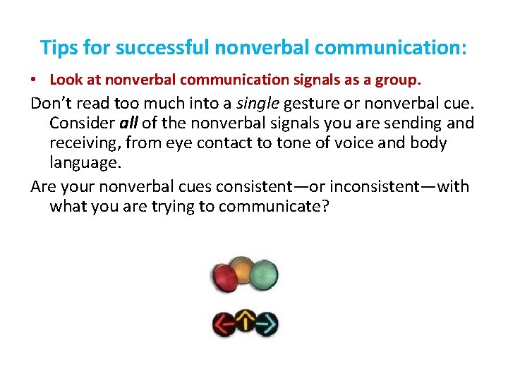 Tips for successful nonverbal communication: • Look at nonverbal communication signals as a group.