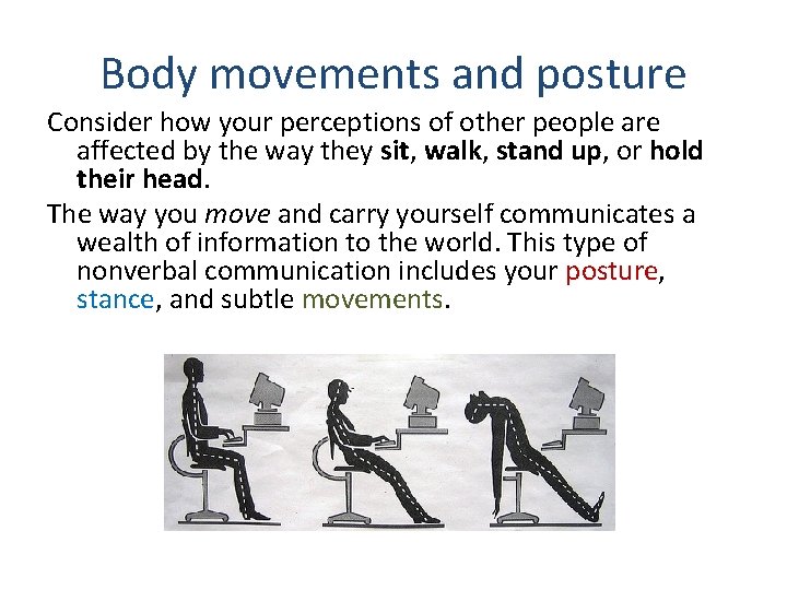 Body movements and posture Consider how your perceptions of other people are affected by