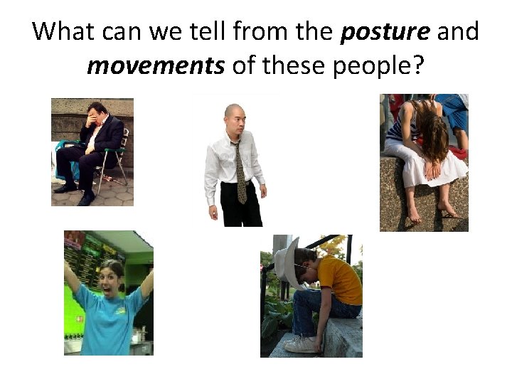 What can we tell from the posture and movements of these people? 