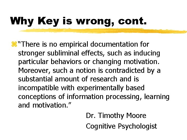 Why Key is wrong, cont. z “There is no empirical documentation for stronger subliminal