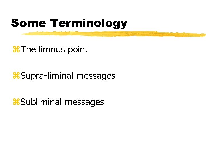 Some Terminology z. The limnus point z. Supra-liminal messages z. Subliminal messages 