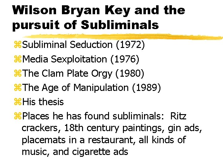 Wilson Bryan Key and the pursuit of Subliminals z. Subliminal Seduction (1972) z. Media