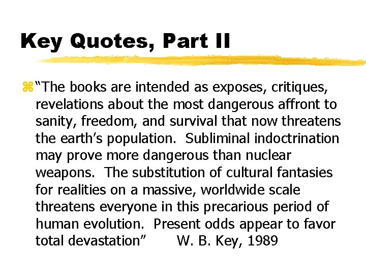 Key Quotes, Part II z “The books are intended as exposes, critiques, revelations about