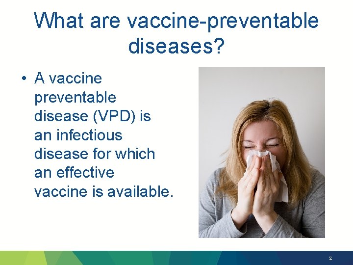 What are vaccine-preventable diseases? • A vaccine preventable disease (VPD) is an infectious disease