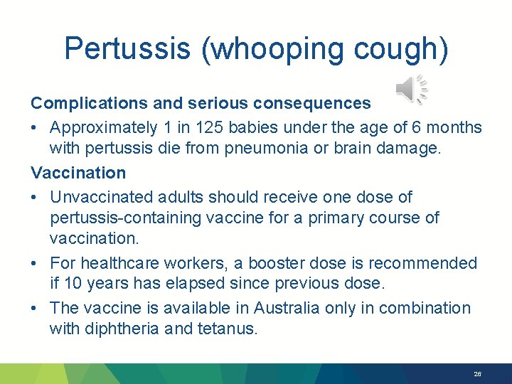 Pertussis (whooping cough) Complications and serious consequences • Approximately 1 in 125 babies under