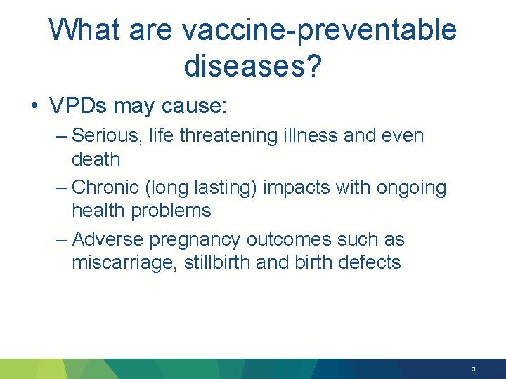 What are vaccine-preventable diseases? • VPDs may cause: – Serious, life threatening illness and