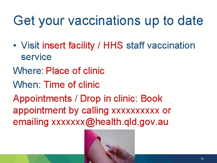 Get your vaccinations up to date • Visit insert facility / HHS staff vaccination