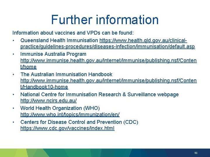 Further information Information about vaccines and VPDs can be found: • Queensland Health Immunisation