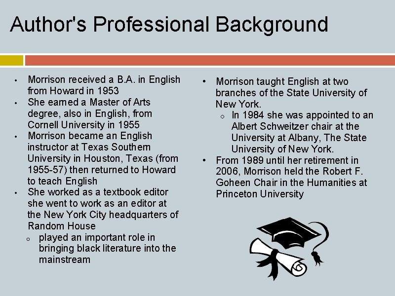 Author's Professional Background • • Morrison received a B. A. in English from Howard
