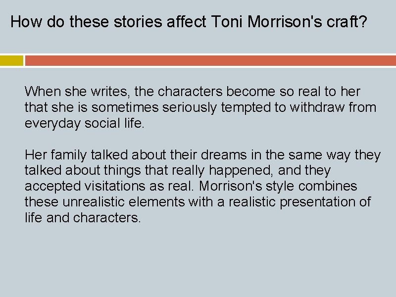 How do these stories affect Toni Morrison's craft? When she writes, the characters become