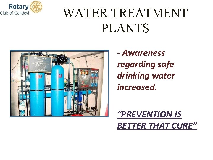 WATER TREATMENT PLANTS - Awareness regarding safe drinking water increased. “PREVENTION IS BETTER THAT