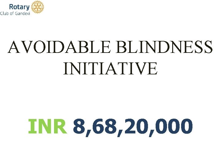 AVOIDABLE BLINDNESS INITIATIVE INR 8, 68, 20, 000 