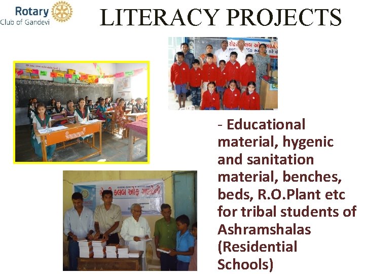 LITERACY PROJECTS - Educational material, hygenic and sanitation material, benches, beds, R. O. Plant