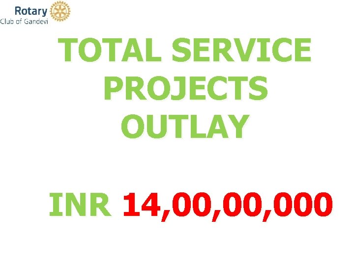 TOTAL SERVICE PROJECTS OUTLAY INR 14, 00, 000 
