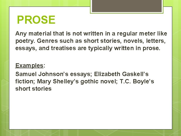 PROSE Any material that is not written in a regular meter like poetry. Genres PROSE Any material that is not written in a regular meter like poetry. Genres