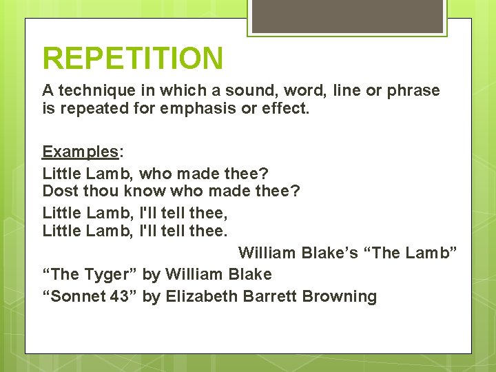 REPETITION A technique in which a sound, word, line or phrase is repeated for REPETITION A technique in which a sound, word, line or phrase is repeated for