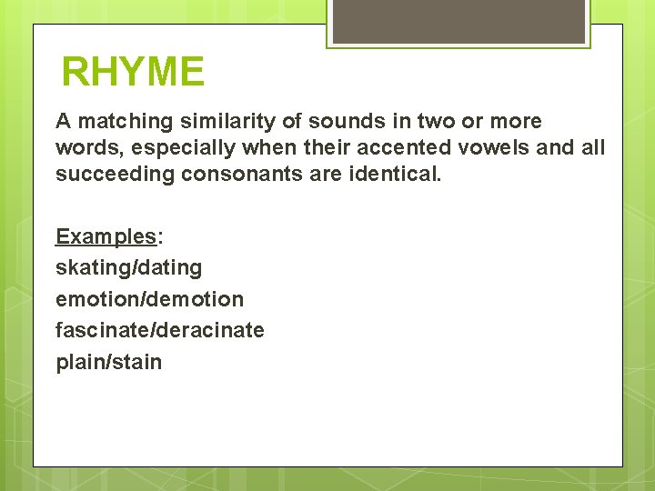 RHYME A matching similarity of sounds in two or more words, especially when their RHYME A matching similarity of sounds in two or more words, especially when their
