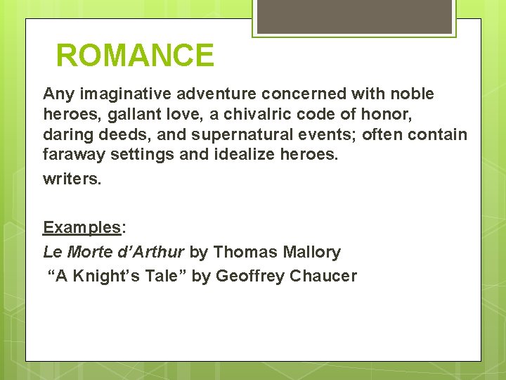 ROMANCE Any imaginative adventure concerned with noble heroes, gallant love, a chivalric code of ROMANCE Any imaginative adventure concerned with noble heroes, gallant love, a chivalric code of