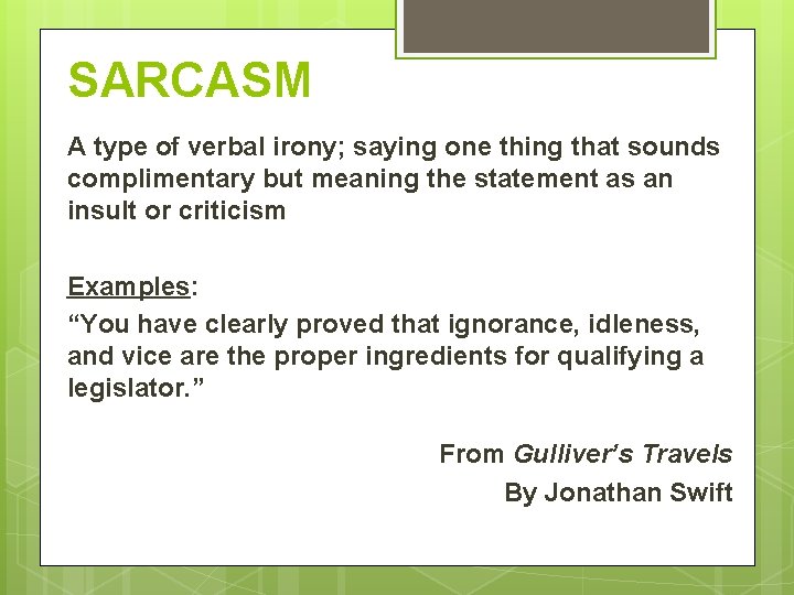 SARCASM A type of verbal irony; saying one thing that sounds complimentary but meaning SARCASM A type of verbal irony; saying one thing that sounds complimentary but meaning