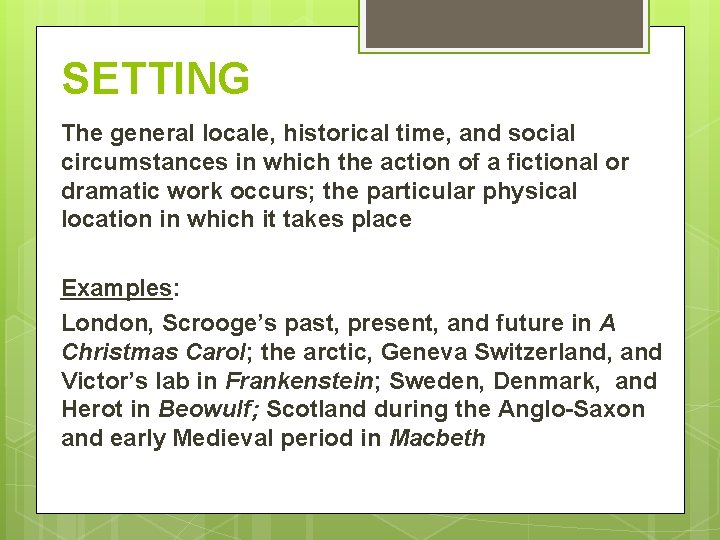 SETTING The general locale, historical time, and social circumstances in which the action of SETTING The general locale, historical time, and social circumstances in which the action of