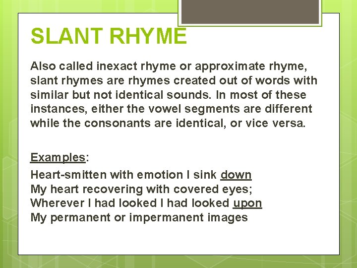 SLANT RHYME Also called inexact rhyme or approximate rhyme, slant rhymes are rhymes created SLANT RHYME Also called inexact rhyme or approximate rhyme, slant rhymes are rhymes created