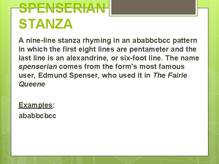 SPENSERIAN STANZA A nine-line stanza rhyming in an ababbcbcc pattern in which the first SPENSERIAN STANZA A nine-line stanza rhyming in an ababbcbcc pattern in which the first