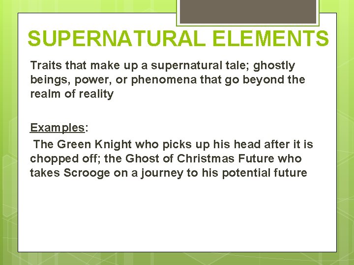 SUPERNATURAL ELEMENTS Traits that make up a supernatural tale; ghostly beings, power, or phenomena SUPERNATURAL ELEMENTS Traits that make up a supernatural tale; ghostly beings, power, or phenomena